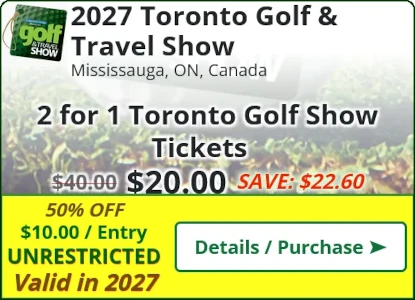 2027 Toronto Golf Show Deal - 2 for 1 for $20.00 SAVE~$22.60(50%)